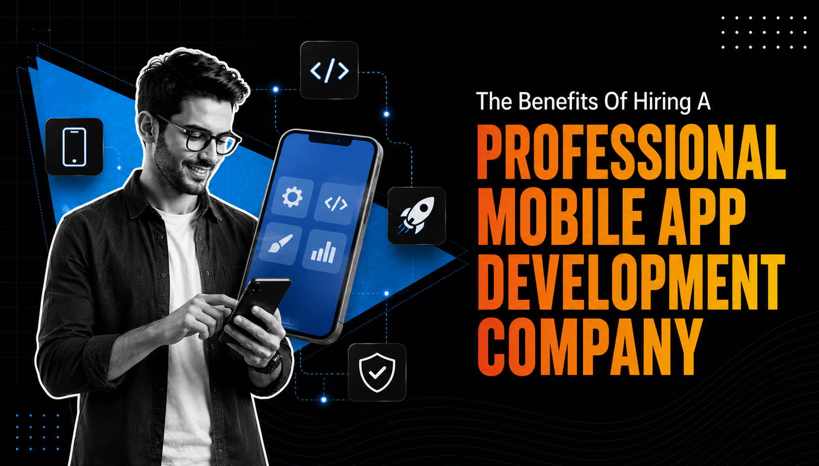 The Benefits of Hiring a Professional Mobile App Development Company