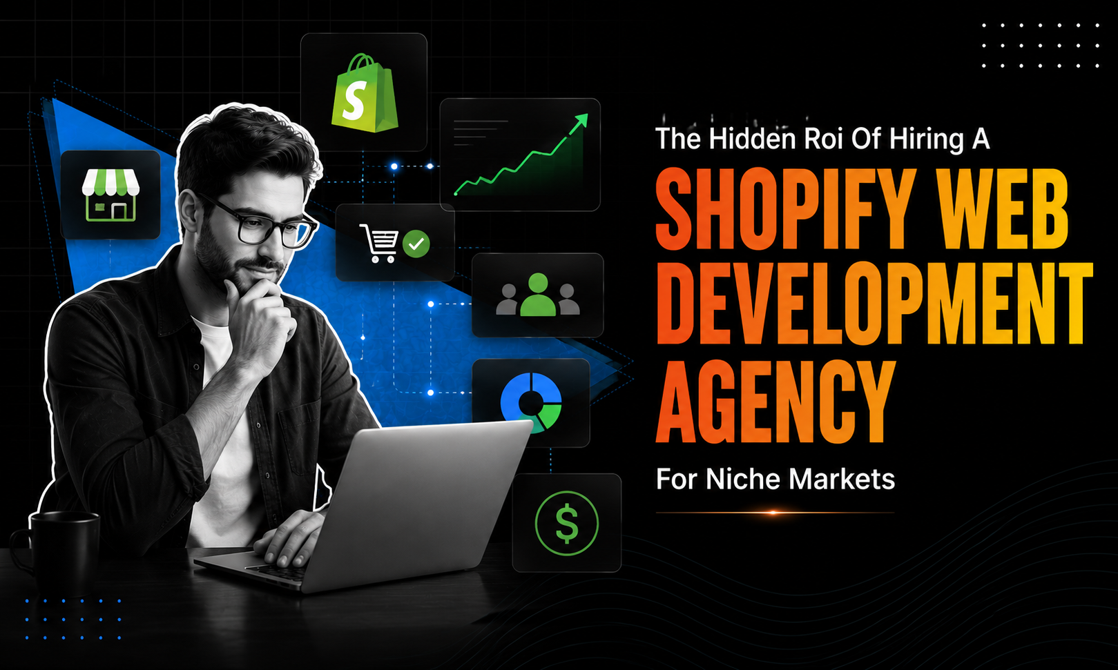 The Hidden ROI of Hiring a Shopify Web Development Agency for Niche Markets
