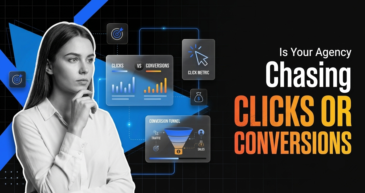 Is Your Agency Chasing Clicks Or Conversions?