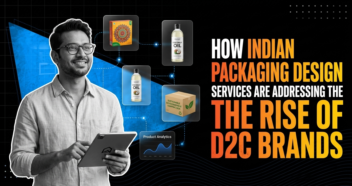 How Indian Packaging Design Services Are Addressing The Rise Of D2c Brands
